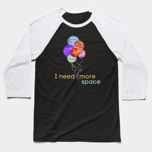 I need more space planet balloons Baseball T-Shirt